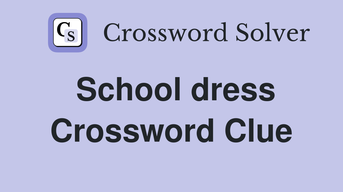 School dress Crossword Clue Answers Crossword Solver